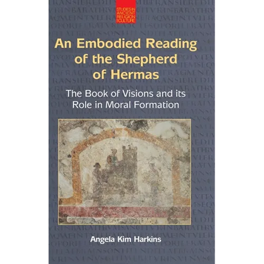 An N Embodied Reading of the Shepherd of Hermas: The Book of Visions and Its Role in Moral Formation