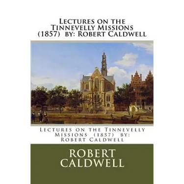 Lectures on the Tinnevelly Missions (1857) by: Robert Caldwell