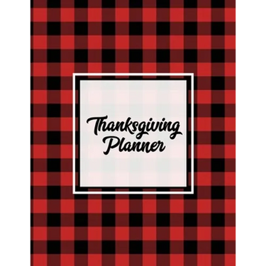 Thanksgiving Planner: Ultimate Personal Organizer, Plan Meal, Weekly Agenda Notes Pages, Gift, Friends & Family, Thanksgiving Day Journal, Notebook, B