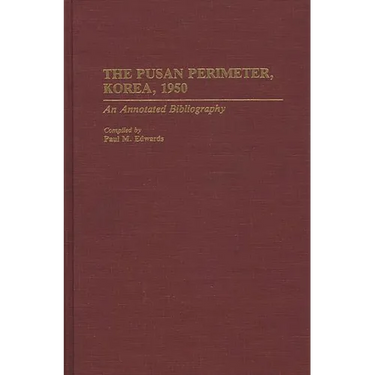The Pusan Perimeter, Korea, 1950: An Annotated Bibliography