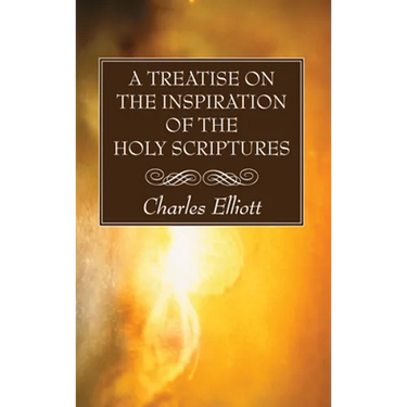 A Treatise on the Inspiration of The Holy Scriptures