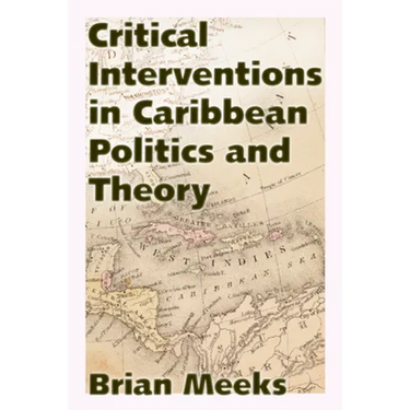 Critical Interventions in Caribbean Politics and Theory