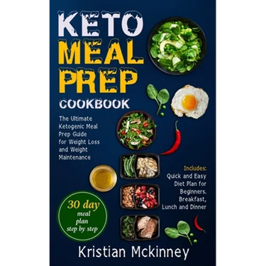 Keto Meal Prep Cookbook: The Ultimate Ketogenic Meal Prep Guide for Weight Loss and Weight Maintenance. Includes: Quick and Easy Diet Plan for