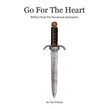 Go For The Heart: Biblical Tools For Devotional Apologetics