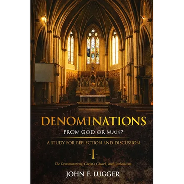 Denominations I: A Study of the Denominations, Christ's Church, and Catholicism