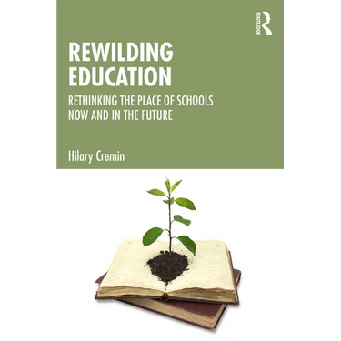Rewilding Education: Rethinking the Place of Schools Now and in the Future
