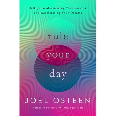 Rule Your Day: 6 Keys to Maximizing Your Success and Accelerating Your Dreams