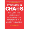 Strength in Chaos: The Ultimate Leadership Blueprint for Mastering the Uncontrollable