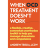 When Ocd Treatment Doesn't Work: A Flexible, Creative, Somewhat Unorthodox Toolkit to Help You Manage Obsessions and Compulsions