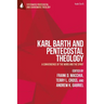 Karl Barth and Pentecostal Theology: A Convergence of the Word and the Spirit