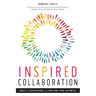 Inspired Collaboration: Ideas for Discovering and Applying Your Potential