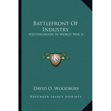Battlefront Of Industry: Westinghouse In World War II