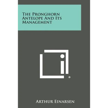 The Pronghorn Antelope and Its Management