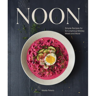 Noon: Simple Recipes for Scrumptious Midday Meals and More
