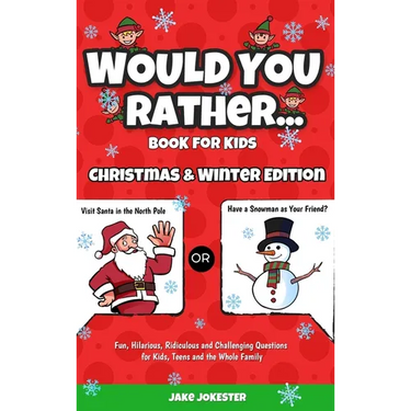 Would You Rather Book for Kids: Christmas & Winter Edition - Fun, Hilarious, Ridiculous and Challenging Questions for Kids, Teens and the Whole Family