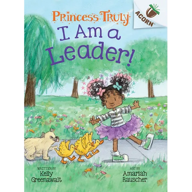 I Am a Leader!: An Acorn Book (Princess Truly #9)