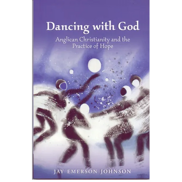Dancing with God: Anglican Christianity and the Practice of Hope