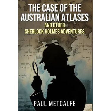 The Case of the Australian Atlases and other Sherlock Holmes Adventures