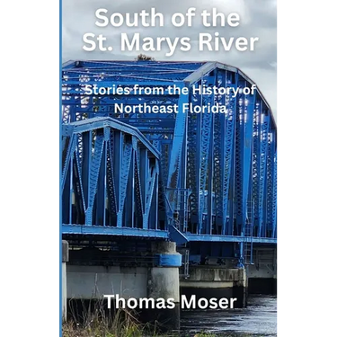 South of the St. Marys River: Stories from the History of Northeast Florida