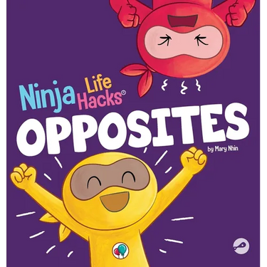 Ninja Life Hacks OPPOSITES: A Fun Children's Book for Babies, Toddlers, Preschool About Opposites