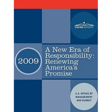 A New Era of Responsibility: Renewing America's Promise: President Obama's First Budget