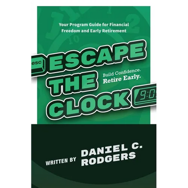 Escape The Clock: Your Program Guide for Financial Freedom and Early Retirement