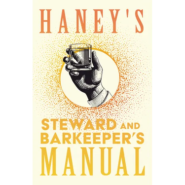Haney's Steward and Barkeeper's Manual: A Reprint of the 1869 Edition