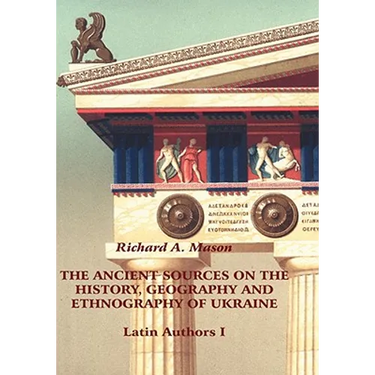 The Ancient Sources on the History, Geography and Ethnography of Ukraine - Latin Authors, Part 1