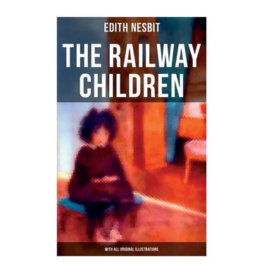 The Railway Children (With All Original Illustrations): Adventure Classic