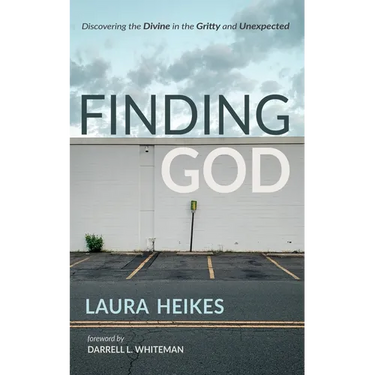 Finding God: Discovering the Divine in the Gritty and Unexpected