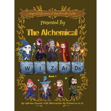 Magical Elements of the Periodic Table Presented By The Alchemical Wizards - Book 1