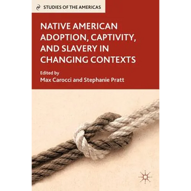 Native American Adoption, Captivity, and Slavery in Changing Contexts