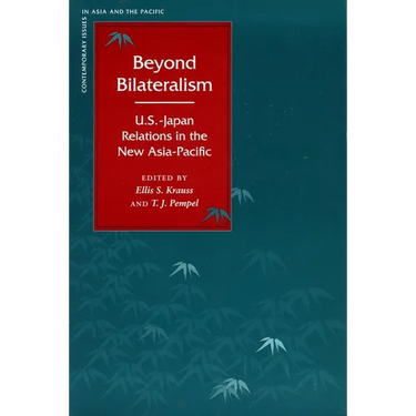 Beyond Bilateralism: U.S.-Japan Relations in the New Asia-Pacific