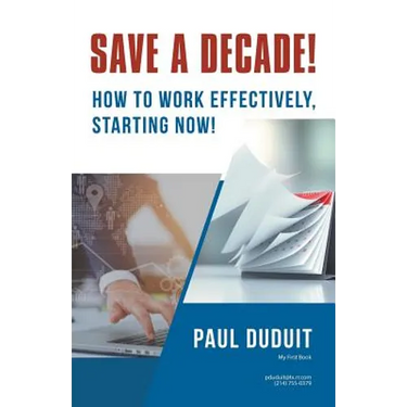 Save a Decade!: How to Work Effectively, Starting Now!
