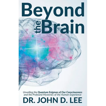 Beyond the Brain: Unveiling the Quantum Enigmas of Our Consciousness and the Profound Mysteries of the Human Experience