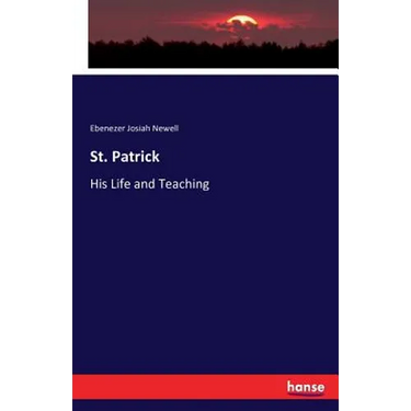 St. Patrick: His Life and Teaching