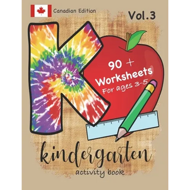 Kindergarten Activity Book Vol. 3 Canadian Edition 90 + Worksheets for ages 3-5: Kindergarten Workbook Canada Edition for Homeschool, Practice and Kin