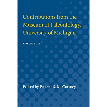 Contributions from the Museum of Paleontology: Containing Papers Published Between November 10, 1928, and April 9, 1932 Volume 3