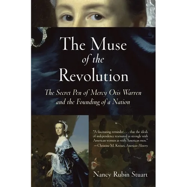 The Muse of the Revolution: The Secret Pen of Mercy Otis Warren and the Founding of a Nation