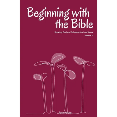 Beginning with the Bible, Volume 2: Knowing God and Following the Lord Jesus