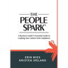 The People Spark: A Business Leader's Essential Guide to Crafting Your Culture With Confidence