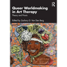 Queer Worldmaking in Art Therapy: Theory and PRAXIS
