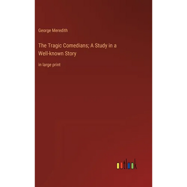 The Tragic Comedians; A Study in a Well-known Story: in large print