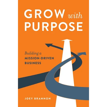 Grow with Purpose: Building a Mission-Driven Business