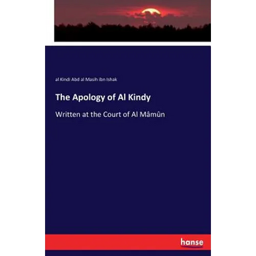 The Apology of Al Kindy: Written at the Court of Al Mâmûn