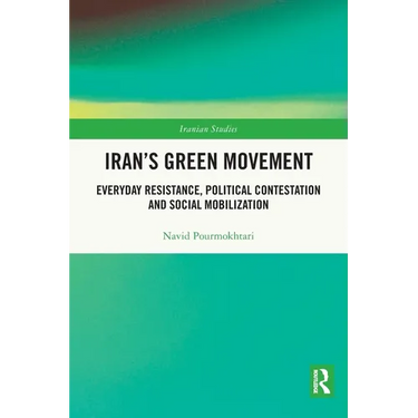 Iran's Green Movement: Everyday Resistance, Political Contestation and Social Mobilization