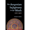 The Armenian Imaginary in the West, 1100-1900: Crusades, Romances, Missionaries