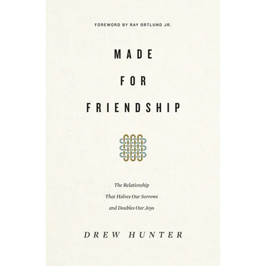 Made for Friendship: The Relationship That Halves Our Sorrows and Doubles Our Joys
