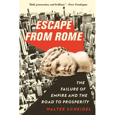 Escape from Rome: The Failure of Empire and the Road to Prosperity