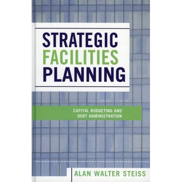 Strategic Facilities Planning: Capital Budgeting and Debt Administration